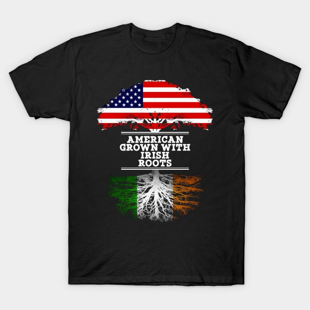 American Grown With Irish Roots - Gift for Irish From Ireland T-Shirt by Country Flags